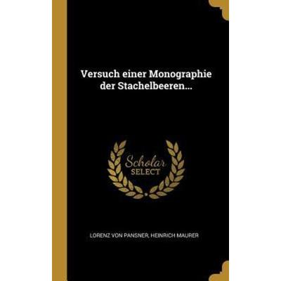 Versuch Einer Monographie Der Stachelbeeren..., Gebundene Ausgabe von Lorenz Pansner,Heinrich Maurer, Creative Media Partners, LLC, 978-0-341-52401-4