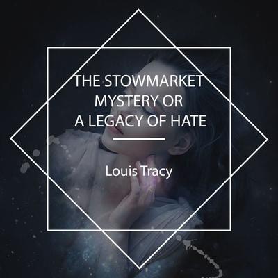 The Stowmarket Mystery or a Legacy of Hate - Louis Tracy, Audio, 4067248685983