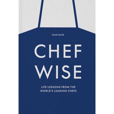 Chefwise, Life Lessons from the World's Leading Chefs, Gebundene Ausgabe von Shari Bayer, Phaidon, 978-1-83866-623-1