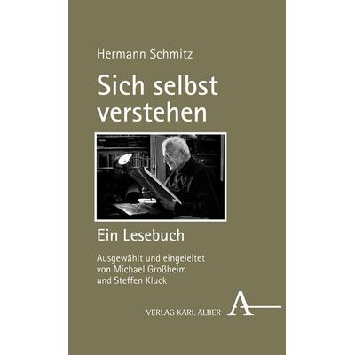 Sich selbst verstehen, Gebundene Ausgabe von Hermann Schmitz, Verlag Karl Alber, 978-3-495-49208-6