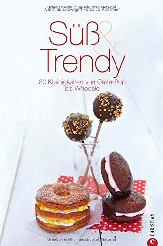 Matthias Ludwigs - Süße Sünden: Süß & Trendy. 80 Kleinigkeiten von Cake-Pop bis Whoopie. Mit den neusten Backtrends Naschkatzen verführen - Backrezepte für stilvolle Kleinigkeiten und süße Leidenschaft. - Preis vom 10.10.2026 11:48:34 h