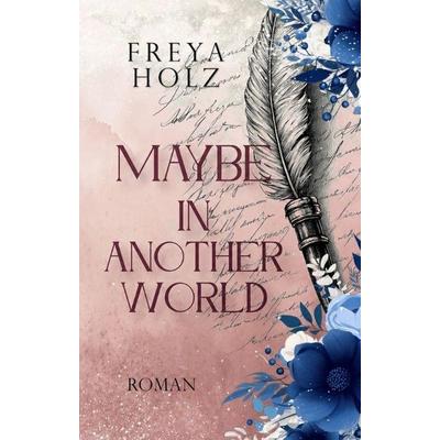 Maybe in another World, Taschenbuch von Freya Holz, Tredition, 978-3-384-63336-1
