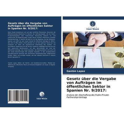 Gesetz über die Vergabe von Aufträgen im öffentlichen Sektor in Spanien Nr. 9/2017:, Taschenbuch von Gastón Lapaz, Verlag Unser Wissen,