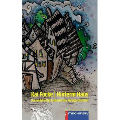 HINTERM HAUS, Taschenbuch von Kai Focke, P.machinery, 978-3-95765-462-5