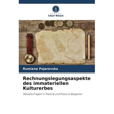 Rechnungslegungsaspekte des immateriellen Kulturerbes, Taschenbuch von Rumiana Pojarevska, Verlag Unser Wissen