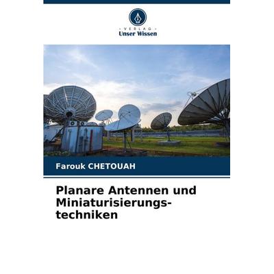 Planare Antennen und Miniaturisierungs-techniken, Taschenbuch von Farouk Chetouah, Verlag Unser Wissen, 978-620-8-35103-8