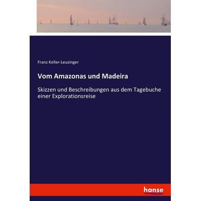 Vom Amazonas und Madeira, Taschenbuch von Franz Keller-Leuzinger, Hansebooks, 978-3-7446-2483-1