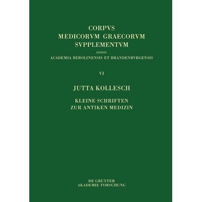 Kleine Schriften zur antiken Medizin, Gebundene Ausgabe von Jutta Kollesch, De Gruyter Akademie, 978-3-11-065341-0