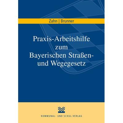 Praxis-Arbeitshilfe zum Bayerischen Straßen- und Wegegesetz, Taschenbuch von Thomas Zahn,Martin Brunner, KSV Medien Wiesbaden, 978-3-8293-1525-8