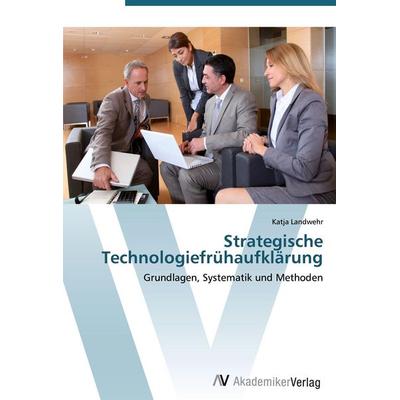 Strategische Technologiefrühaufklärung, Taschenbuch von Katja Landwehr, AV Akademikerverlag, 978-3-639-40684-9