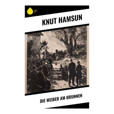 Die Weiber am Brunnen, Taschenbuch von Knut Hamsun, Sharp Ink, 978-80-283-7217-0