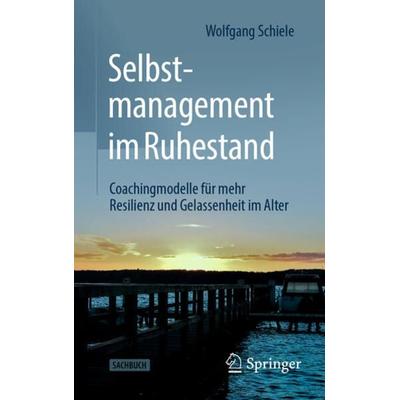 Selbstmanagement im Ruhestand, Taschenbuch von Wolfgang Schiele, Springer Fachmedien Wiesbaden GmbH, 978-3-658-36148-8
