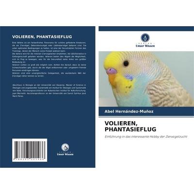 Volieren, Phantasieflug, Taschenbuch von Abel Hernández-Muñoz, Verlag Unser Wissen, 978-620-3-22146-6