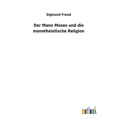 Der Mann Moses und die monotheistische Religion, Gebundene Ausgabe von Sigmund Freud, BoD - Books on Demand, 978-3-7524-7619-4