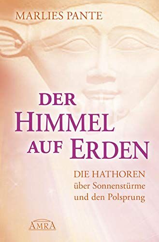 Marlies Pante - Der Himmel auf Erden: Die Hathoren über Sonnenstürme und den Polsprung - Preis vom 14.10.2026 23:07:16 h