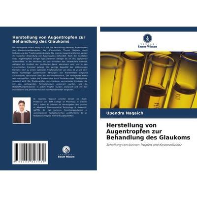 Herstellung von Augentropfen zur Behandlung des Glaukoms, Taschenbuch von Upendra Nagaich, Verlag Unser Wissen, 978-620-2-82753-9