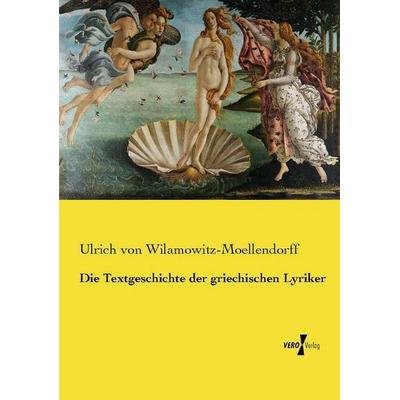 Die Textgeschichte der griechischen Lyriker, Taschenbuch von Ulrich Wilamowitz-Moellendorff, Vero Verlag, 978-3-7372-2700-1