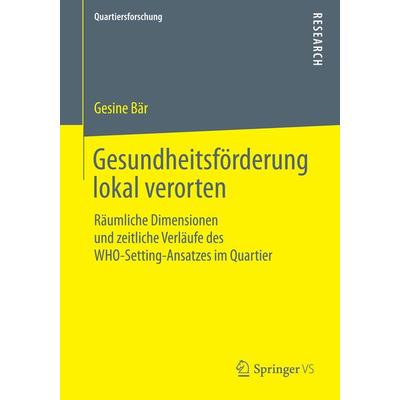 Gesundheitsförderung lokal verorten, Taschenbuch von Gesine Bär, Springer Fachmedien Wiesbaden GmbH, 978-3-658-09549-9
