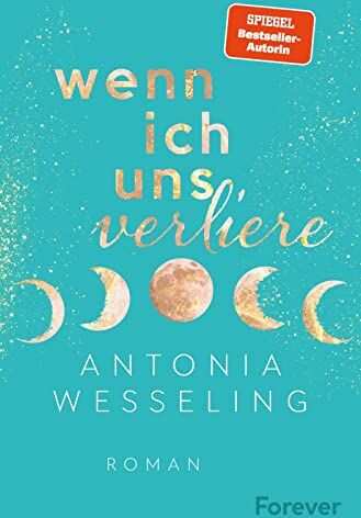 Antonia Wesseling - Wenn ich uns verliere: Roman Bestsellerautorin Antonia Wesseling erzählt die berührendste Liebesgeschichte des Sommers - Preis vom 18.10.2026 19:22:15 h