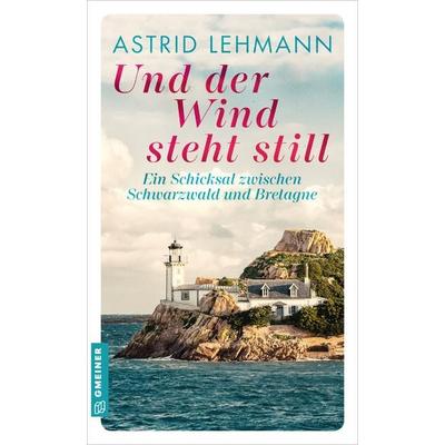 Und der Wind steht still, Taschenbuch von Astrid Lehmann, Gmeiner-Verlag, 978-3-8392-8116-1