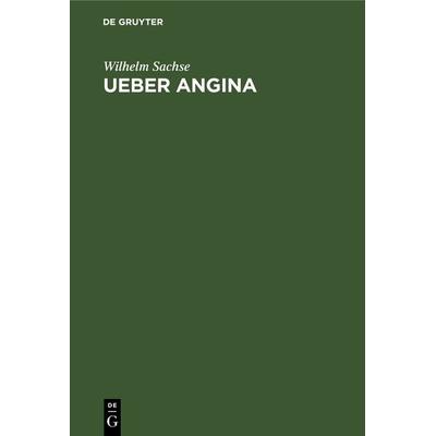 Ueber Angina, Gebundene Ausgabe von Wilhelm Sachse, De Gruyter, 978-3-11-239877-7