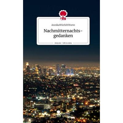 Nachmitternachts-gedanken. Life is a Story - story.one, Gebundene Ausgabe von AnnikaWürfeltWorte, Story.one publishing, 978-3-7108-4850-6