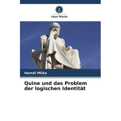 Quine und das Problem der logischen Identität, Taschenbuch von Hamdi Mlika, Verlag Unser Wissen, 978-620-9-54180-3