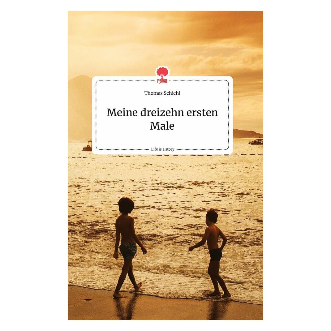 Bod Meine dreizehn ersten Male. Life is a Story - story.one (Deutsch, Hardcover, Thomas Schichl) (9783990878613)