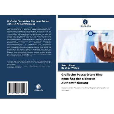 Grafische Passwörter: Eine neue Ära der sicheren Authentifizierung, Taschenbuch von Swati Raut,Rashmi Wable, Verlag Unser Wissen, 978-620-8-67101-3