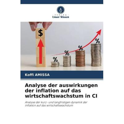 Analyse der auswirkungen der inflation auf das wirtschaftswachstum in CI, Taschenbuch von Koffi Amissa, Verlag Unser Wissen, 978-620-5-33043-2