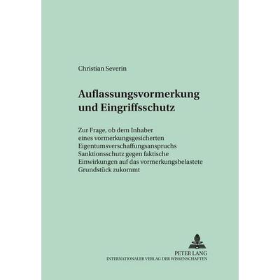 Auflassungsvormerkung und Eingriffsschutz, Taschenbuch von Christian Severin, Peter Lang GmbH, Internationaler Verlag der Wissenschaften,