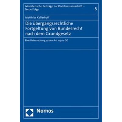 Die übergangsrechtliche Fortgeltung von Bundesrecht nach dem Grundgesetz, Taschenbuch von Matthias Kallerhoff, Nomos, 978-3-8329-5554-0