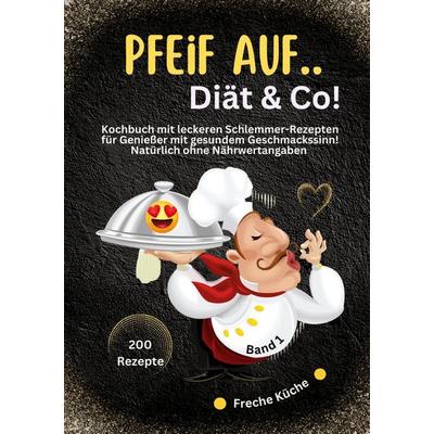 Pfeif auf ..Diät & Co!, Taschenbuch von Freche Küche, Lucid Page Media, 978-3-9893548-4-5