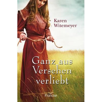 Ganz aus Versehen verliebt, Taschenbuch von Karen Witemeyer, Francke-Buch, 978-3-96362-075-1