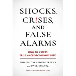 Shocks, Crises, and False Alarms, Fachbücher von Philipp Carlsson-Szlezak, Paul Swartz