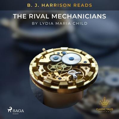 B. J. Harrison Reads The Rival Mechanicians - Lydia Maria Child, Audio, 9788726574746