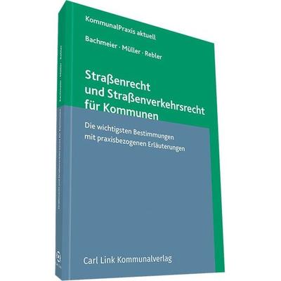 Straßenrecht und Straßenverkehrsrecht für Kommunen, Gebundene Ausgabe von Werner Bachmeier,Dieter Müller,Adolf Rebler, Link, Carl, 978-3-556-07229-5