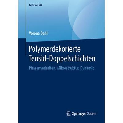 Polymerdekorierte Tensid-Doppelschichten, Taschenbuch von Verena Dahl, Springer Fachmedien Wiesbaden GmbH, 978-3-658-24043-1
