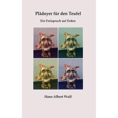 Plädoyer für den Teufel, Taschenbuch von Hans-Albert Wulf, BoD – Books on Demand, 978-3-7557-9219-2