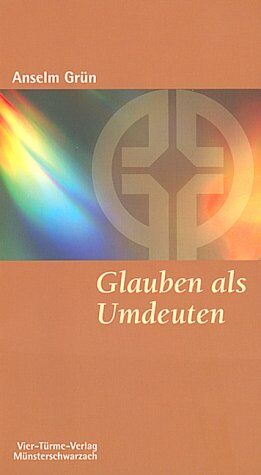 Anselm Grün - Glauben als Umdeuten. Glauben - lieben - loben - Preis vom 09.10.2026 07:28:09 h