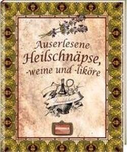Auserlesene Heilschnäpse, -weine und -liköre - Preis vom 30.09.2026 09:01:18 h
