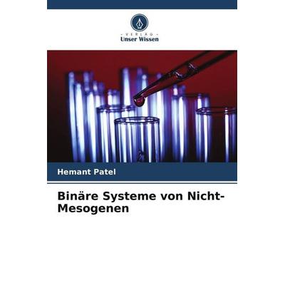 Binäre Systeme von Nicht-Mesogenen, Taschenbuch von Hemant Patel, Verlag Unser Wissen, 978-620-4-90565-5