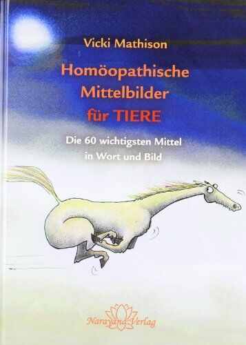 Vicki Mathison - Homöopathische Mittelbilder für Tiere: Die 60 wichtigsten Mittel für Tiere in Wort und Bild - Preis vom 09.10.2026 07:28:09 h
