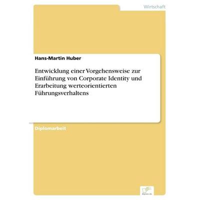 Entwicklung einer Vorgehensweise zur Einführung von Corporate Identity und Erarbeitung werteorientierten Führungsverhaltens, Taschenbuch von