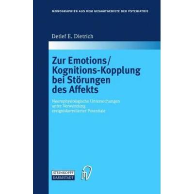 Zur Emotions/Kognitions-Kopplung bei Störungen des Affekts, Gebundene Ausgabe von Detlef E. Dietrich, Steinkopff, 978-3-7985-1347-1