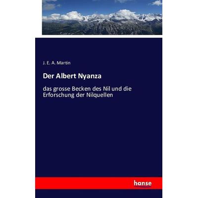 Der Albert Nyanza, Taschenbuch von J. E. A. Martin, Hansebooks, 978-3-7411-1407-6