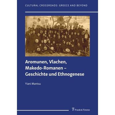 Aromunen, Vlachen, Makedo-Romanen – Geschichte und Ethnogenese, Taschenbuch von Yiani Mantsu, Frank & Timme, 978-3-7329-1063-2