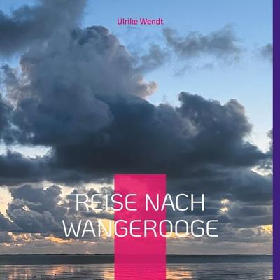 Reise nach Wangerooge, Taschenbuch von Ulrike Wendt, BoD – Books on Demand, 978-3-695-71501-5