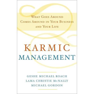Karmic Management, Gebundene Ausgabe von Geshe Michael Roach,Lama Christie McNally,Michael Gordon, Harmony Balance Edition, 978-0-385-52874-0