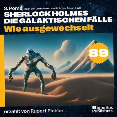 Wie ausgewechselt (Sherlock Holmes - Die galaktischen Fälle, Folge 89) - Arthur Conan Doyle,S. Pomej, Audio, 9783711946225